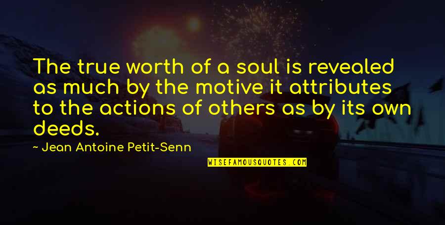 Others Actions Quotes By Jean Antoine Petit-Senn: The true worth of a soul is revealed