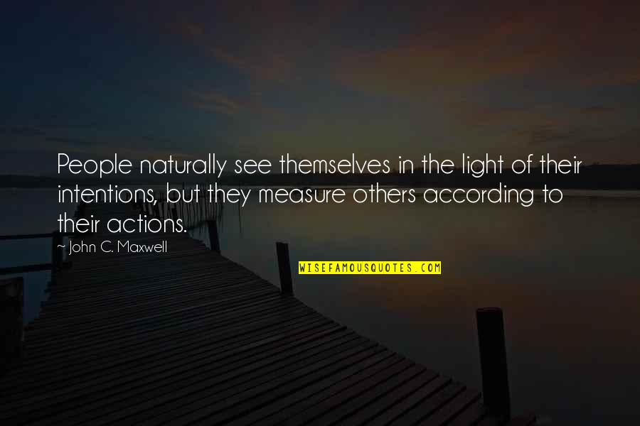 Others Actions Quotes By John C. Maxwell: People naturally see themselves in the light of