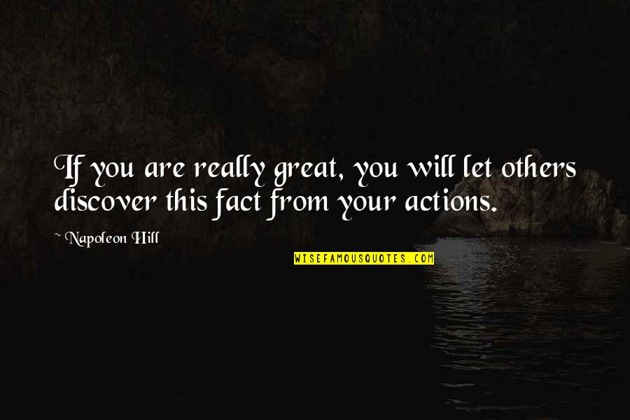 Others Actions Quotes By Napoleon Hill: If you are really great, you will let