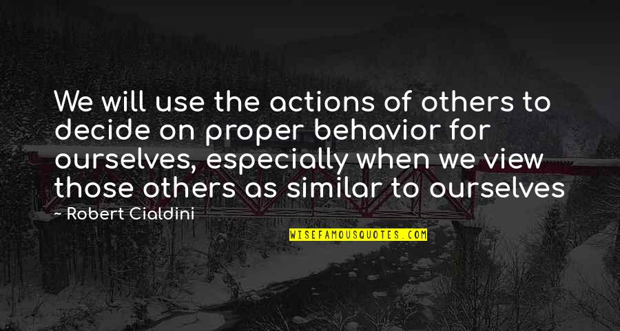 Others Actions Quotes By Robert Cialdini: We will use the actions of others to