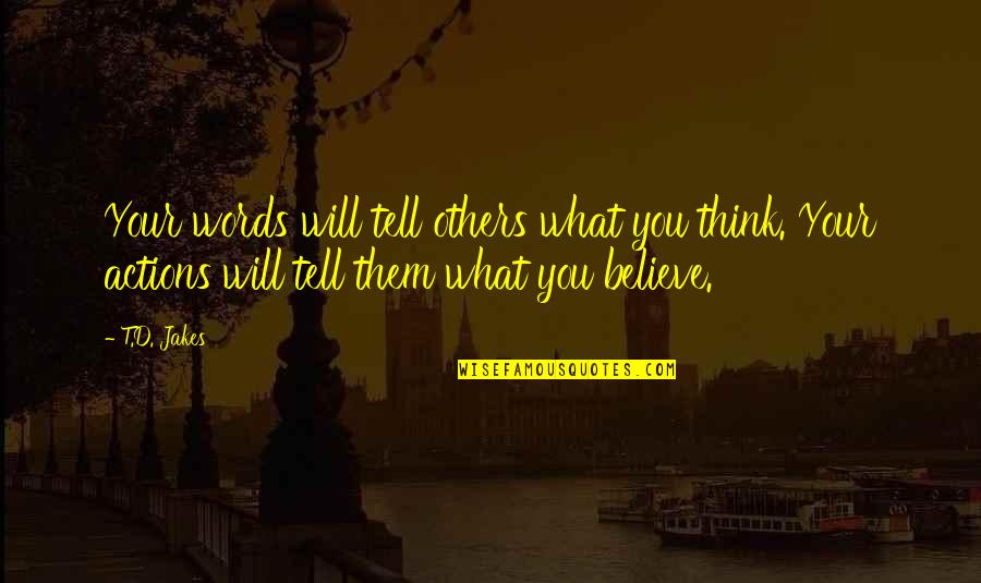Others Actions Quotes By T.D. Jakes: Your words will tell others what you think.