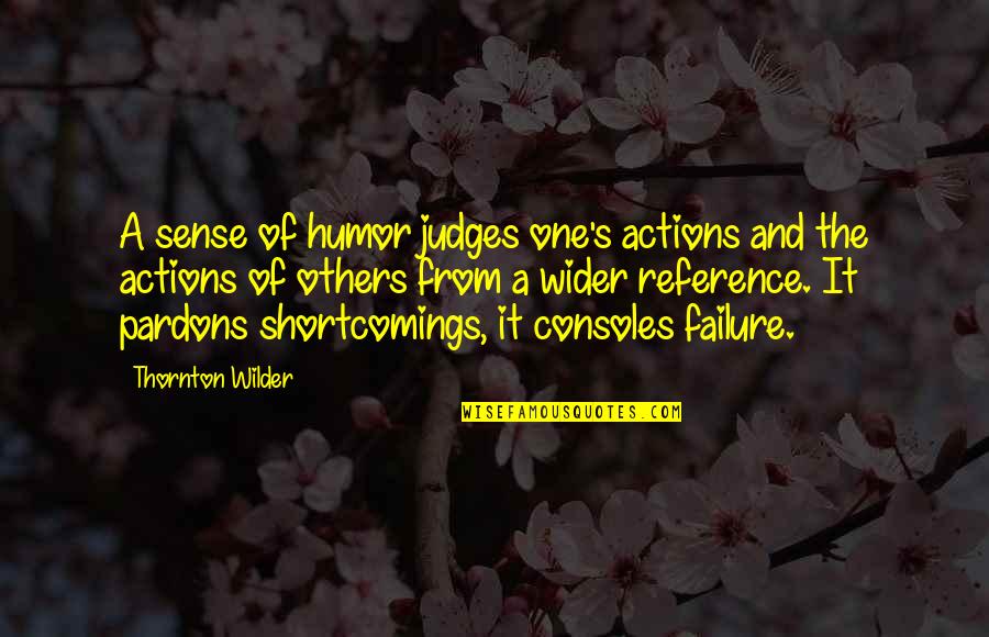 Others Actions Quotes By Thornton Wilder: A sense of humor judges one's actions and