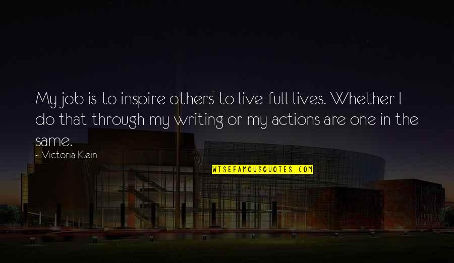 Others Actions Quotes By Victoria Klein: My job is to inspire others to live