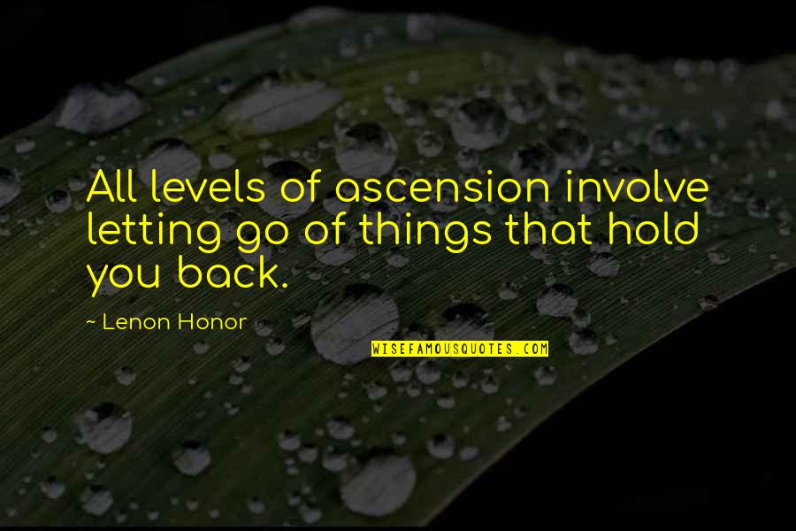 Others Affecting You Quotes By Lenon Honor: All levels of ascension involve letting go of
