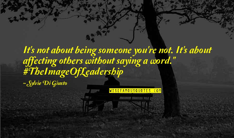 Others Affecting You Quotes By Sylvie Di Giusto: It's not about being someone you're not. It's