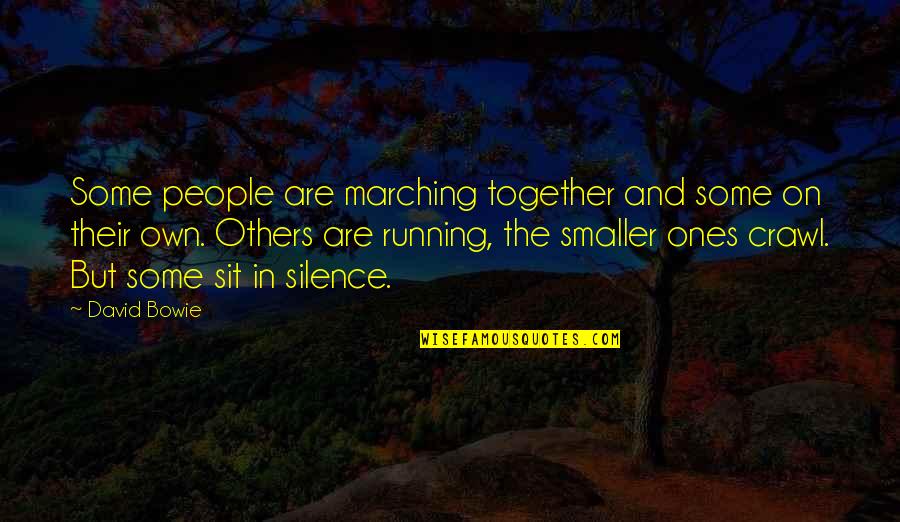 Others Are Quotes By David Bowie: Some people are marching together and some on Others Are Quotes By David Bowie: Some people are marching together and some on