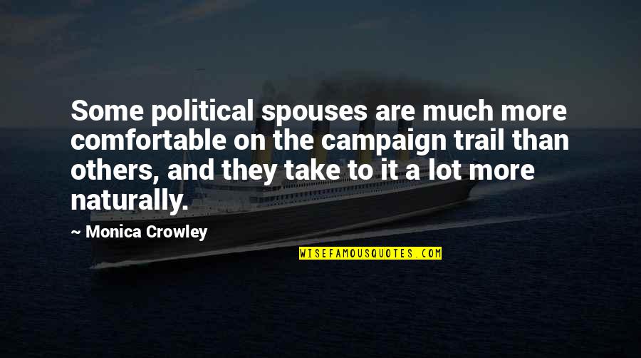 Others Are Quotes By Monica Crowley: Some political spouses are much more comfortable on Others Are Quotes By Monica Crowley: Some political spouses are much more comfortable on