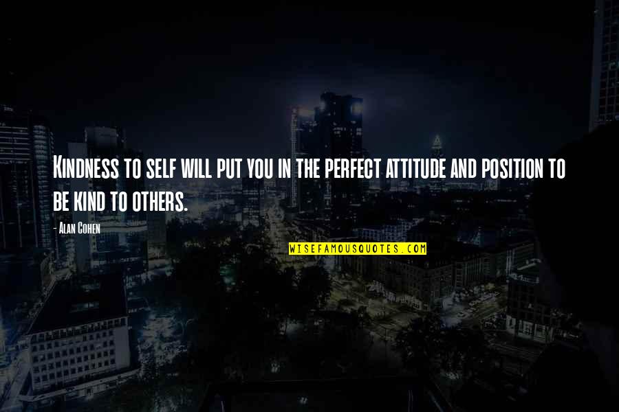 Others Attitude Quotes By Alan Cohen: Kindness to self will put you in the