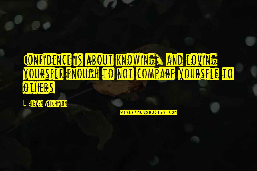 Others Attitude Quotes By Steven Aitchison: Confidence is about knowing, and loving yourself enough