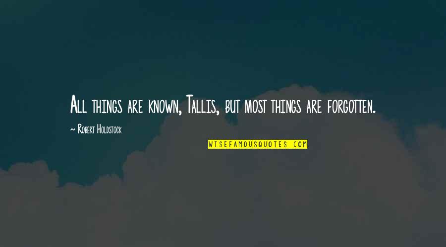 Others Being Worse Off Than You Quotes By Robert Holdstock: All things are known, Tallis, but most things