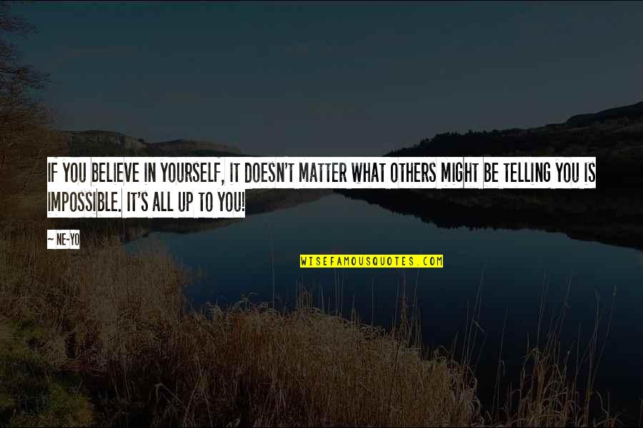 Others Believe In You Quotes By Ne-Yo: If you believe in yourself, it doesn't matter Others Believe In You Quotes By Ne-Yo: If you believe in yourself, it doesn't matter