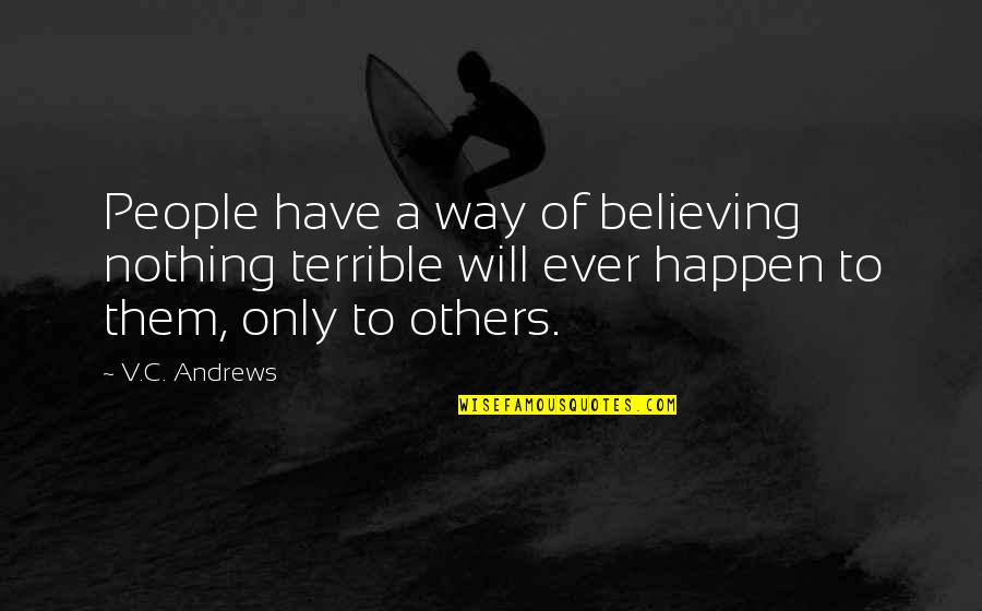 Others Believing In You Quotes By V.C. Andrews: People have a way of believing nothing terrible Others Believing In You Quotes By V.C. Andrews: People have a way of believing nothing terrible