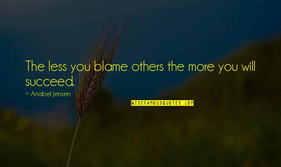 Others Blame You Quotes By Anabel Jensen: The less you blame others the more you