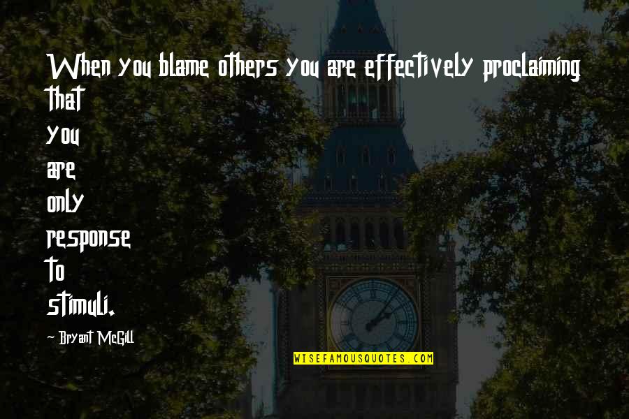 Others Blame You Quotes By Bryant McGill: When you blame others you are effectively proclaiming