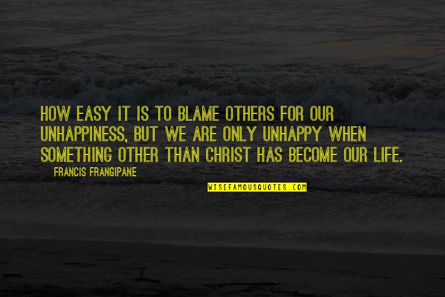 Others Blame You Quotes By Francis Frangipane: How easy it is to blame others for