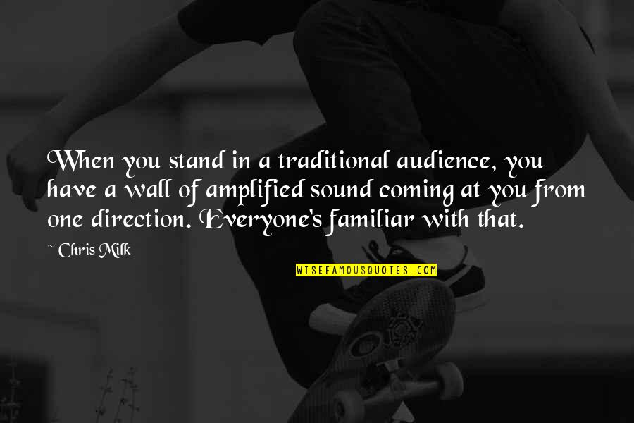 Others Bring You Down Quotes By Chris Milk: When you stand in a traditional audience, you Others Bring You Down Quotes By Chris Milk: When you stand in a traditional audience, you