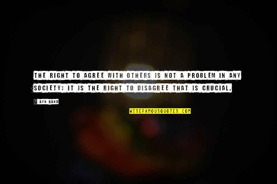 Others Disagree Quotes By Ayn Rand: The right to agree with others is not Others Disagree Quotes By Ayn Rand: The right to agree with others is not