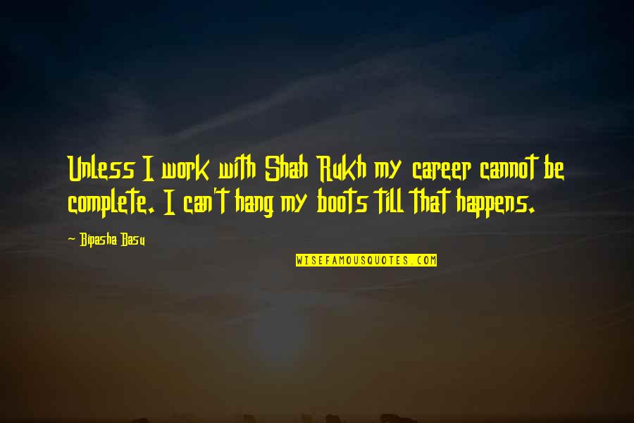 Others Disagree Quotes By Bipasha Basu: Unless I work with Shah Rukh my career Others Disagree Quotes By Bipasha Basu: Unless I work with Shah Rukh my career