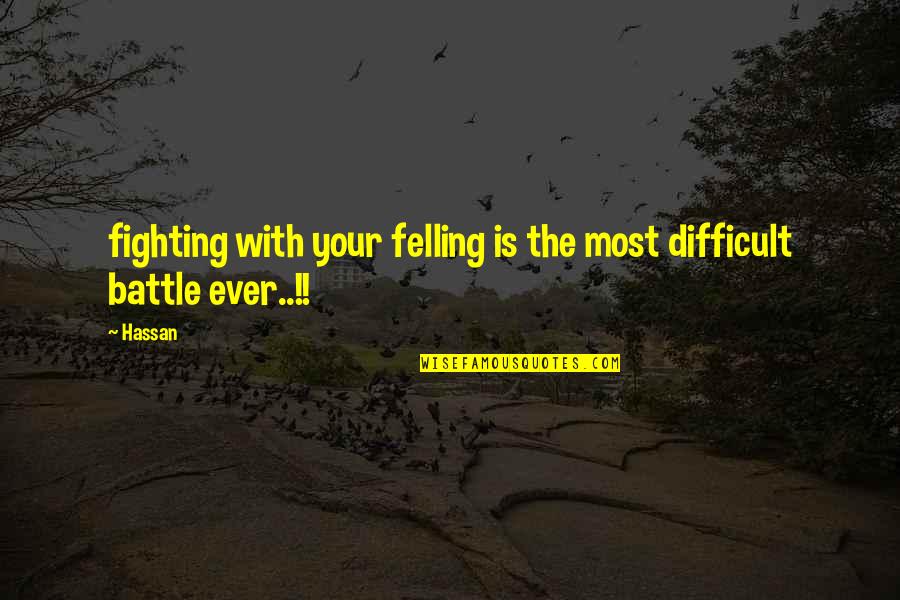 Others Doubting You Quotes By Hassan: fighting with your felling is the most difficult