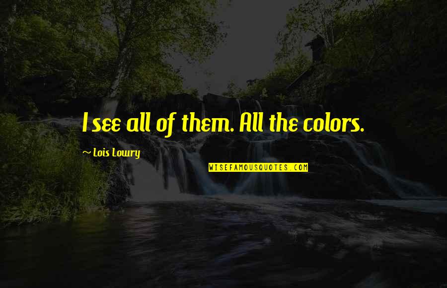 Others Doubting You Quotes By Lois Lowry: I see all of them. All the colors.