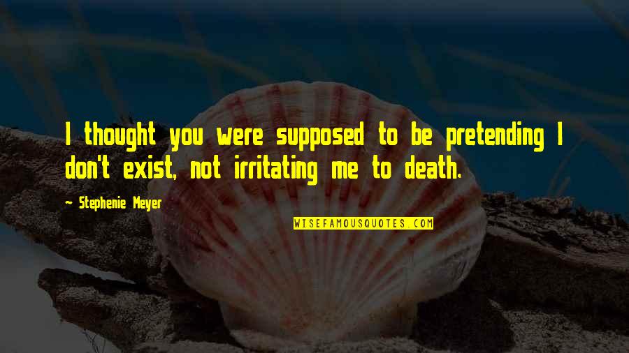 Others Doubting You Quotes By Stephenie Meyer: I thought you were supposed to be pretending