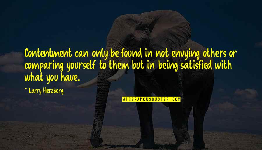 Others Envying You Quotes By Larry Herzberg: Contentment can only be found in not envying