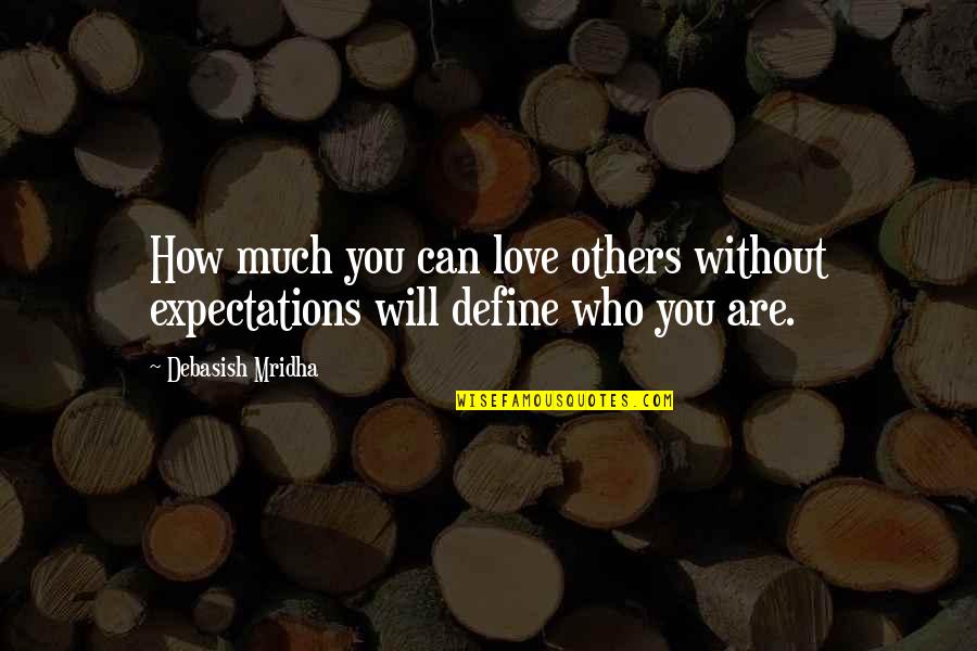 Others Expectations Quotes By Debasish Mridha: How much you can love others without expectations