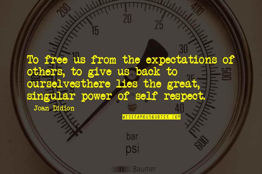 Others Expectations Quotes By Joan Didion: To free us from the expectations of others,