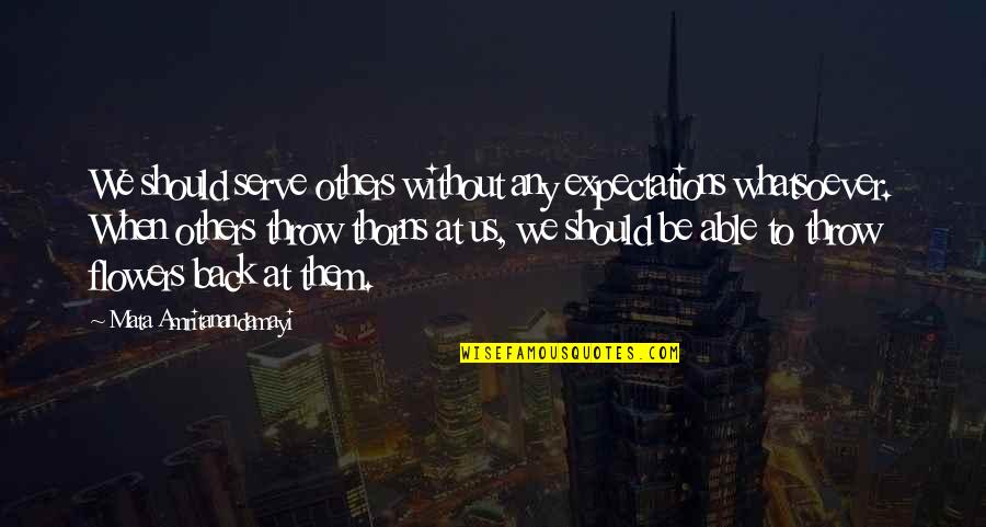 Others Expectations Quotes By Mata Amritanandamayi: We should serve others without any expectations whatsoever.