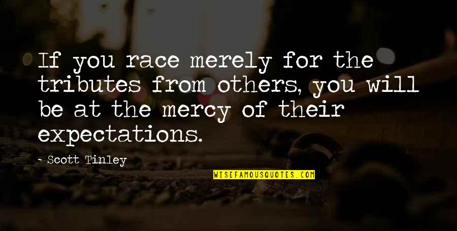 Others Expectations Quotes By Scott Tinley: If you race merely for the tributes from