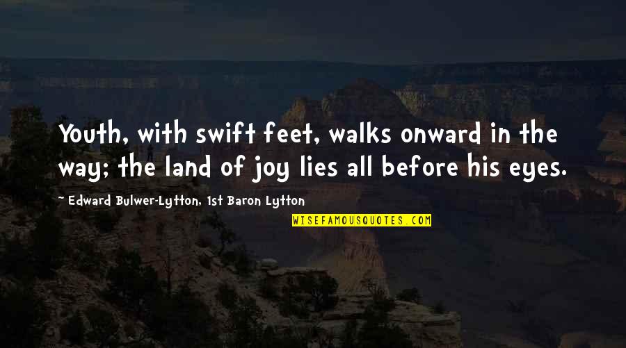 Others Having Bigger Problems Quotes By Edward Bulwer-Lytton, 1st Baron Lytton: Youth, with swift feet, walks onward in the