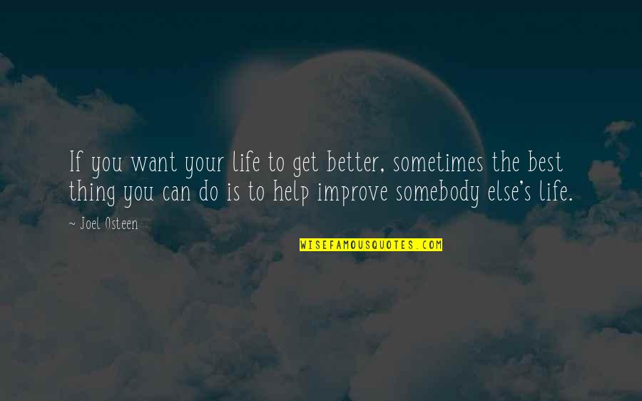 Others Helping You Quotes By Joel Osteen: If you want your life to get better,