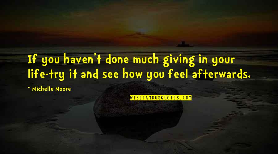 Others Helping You Quotes By Michelle Moore: If you haven't done much giving in your Others Helping You Quotes By Michelle Moore: If you haven't done much giving in your
