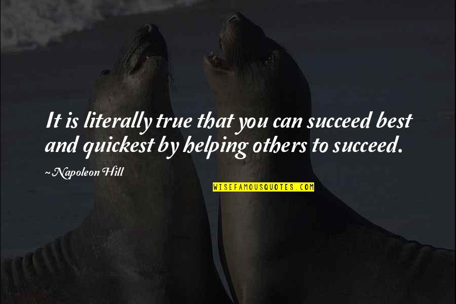 Others Helping You Quotes By Napoleon Hill: It is literally true that you can succeed