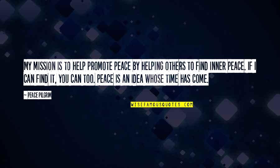 Others Helping You Quotes By Peace Pilgrim: My mission is to help promote peace by