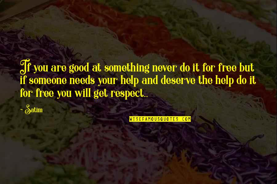 Others Helping You Quotes By Satim: If you are good at something never do