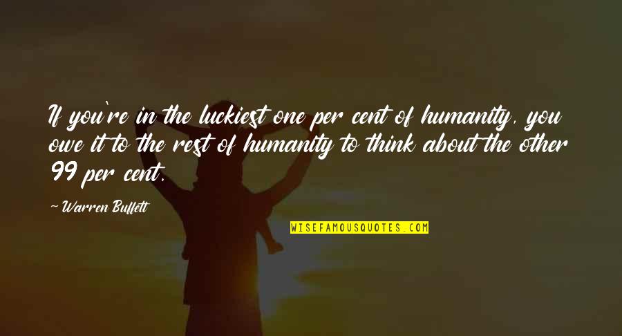 Others Helping You Quotes By Warren Buffett: If you're in the luckiest one per cent Others Helping You Quotes By Warren Buffett: If you're in the luckiest one per cent