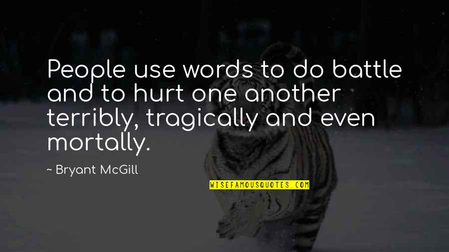 Others Hurting You Quotes By Bryant McGill: People use words to do battle and to Others Hurting You Quotes By Bryant McGill: People use words to do battle and to