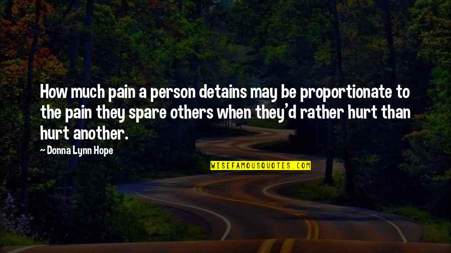 Others Hurting You Quotes By Donna Lynn Hope: How much pain a person detains may be