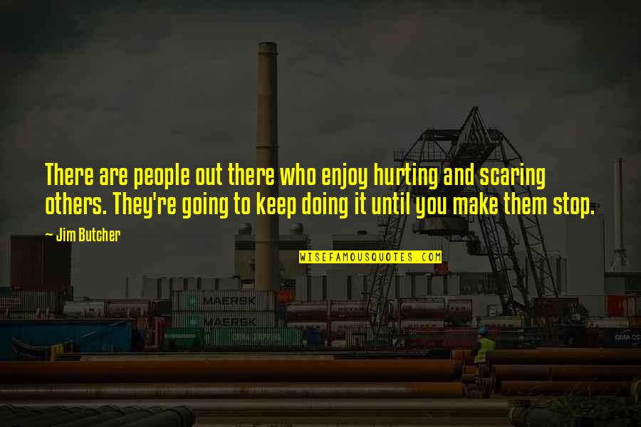 Others Hurting You Quotes By Jim Butcher: There are people out there who enjoy hurting Others Hurting You Quotes By Jim Butcher: There are people out there who enjoy hurting