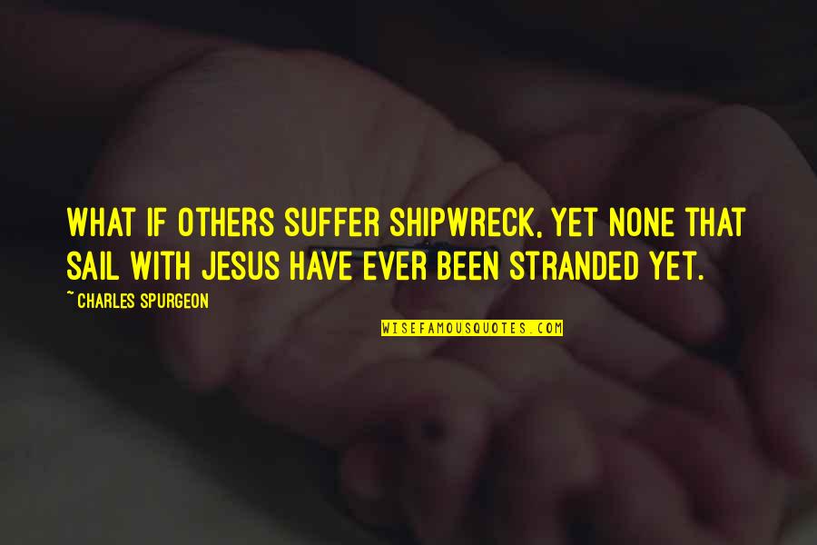Others If Quotes By Charles Spurgeon: What if others suffer shipwreck, yet none that