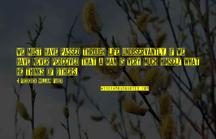 Others If Quotes By Frederick William Faber: We must have passed through life unobservantly, if