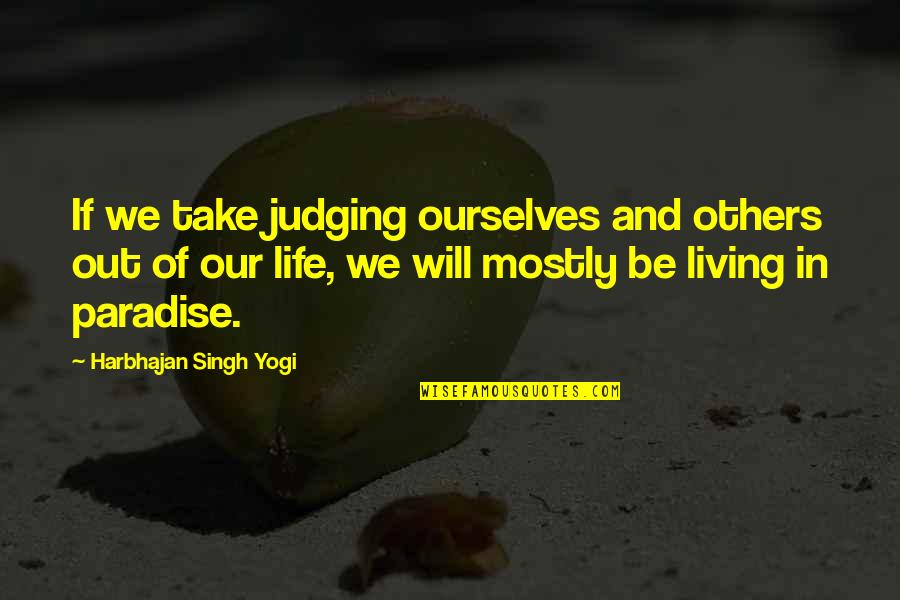 Others If Quotes By Harbhajan Singh Yogi: If we take judging ourselves and others out