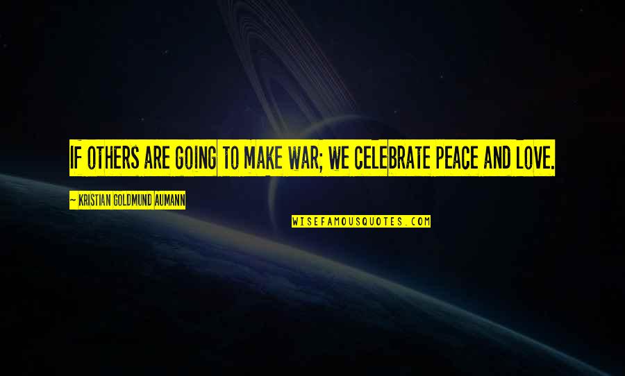 Others If Quotes By Kristian Goldmund Aumann: If others are going to make war; we