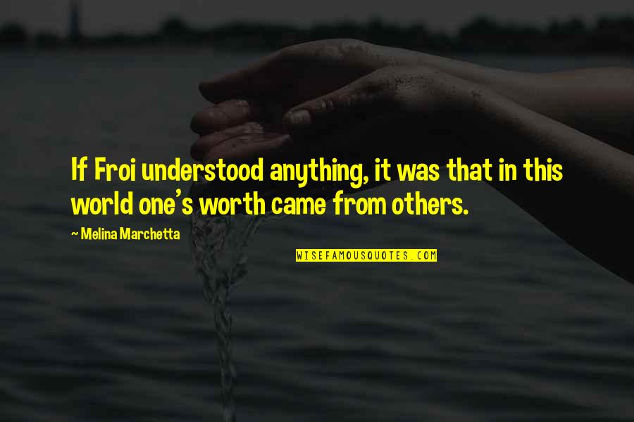 Others If Quotes By Melina Marchetta: If Froi understood anything, it was that in