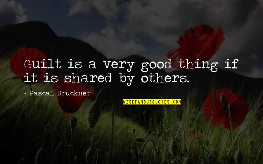 Others If Quotes By Pascal Bruckner: Guilt is a very good thing if it