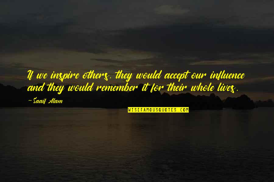 Others If Quotes By Saaif Alam: If we inspire others, they would accept our