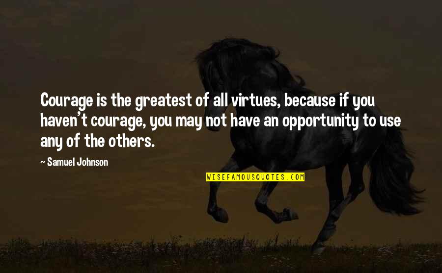 Others If Quotes By Samuel Johnson: Courage is the greatest of all virtues, because