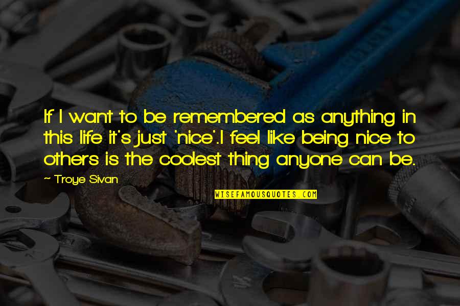 Others If Quotes By Troye Sivan: If I want to be remembered as anything