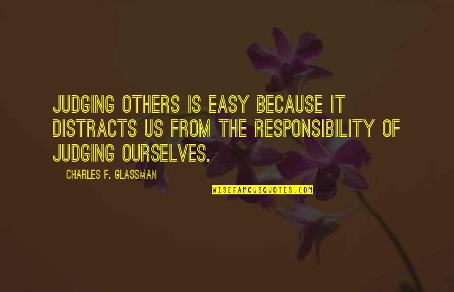 Others Judgement Quotes By Charles F. Glassman: Judging others is easy because it distracts us Others Judgement Quotes By Charles F. Glassman: Judging others is easy because it distracts us